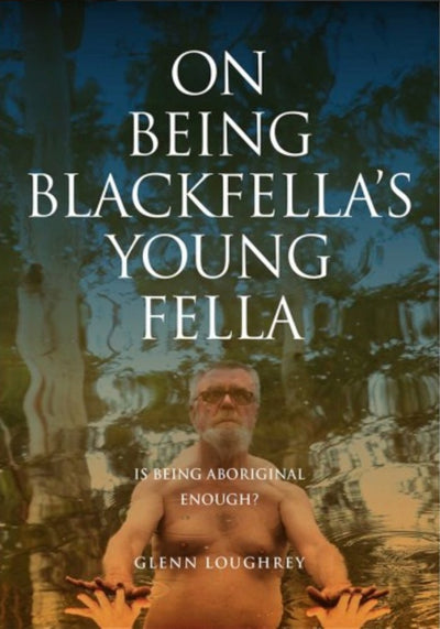 On Being Blackfella's Young Fella Edition 2 - 9781922589286 - Glenn Loughrey - Coventry Press - The Little Lost Bookshop