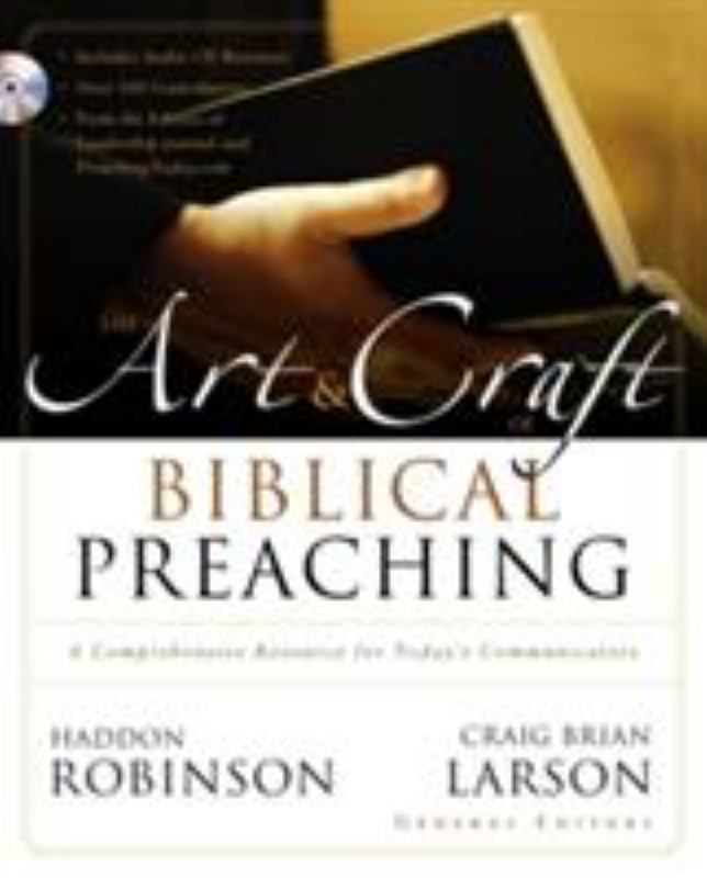 Art and Craft of Biblical Preaching - A Comprehensive Resource for Today's Communicators