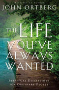 The Life You've Always Wanted : Spiritual Disciplines for Ordinary People
