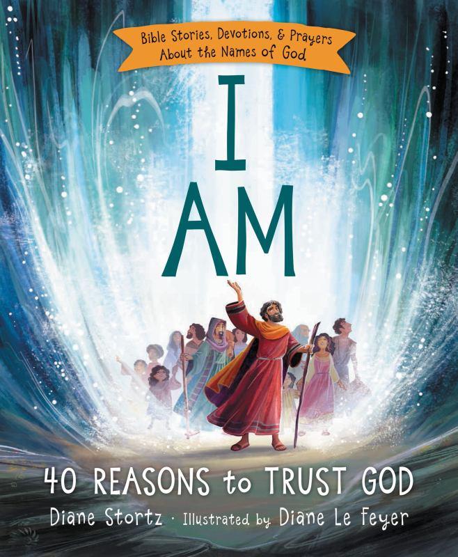 I am: Bible Stories, Devotions, and Prayers About the Names of God