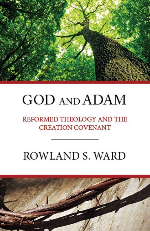 God and Adam - Reformed Theology and the Creation Covenant