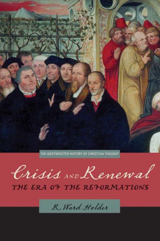 Crisis and Renewal - The Era of the Reformations
