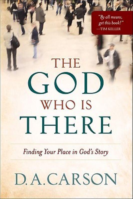 The God Who Is There - Finding Your Place in God's Story