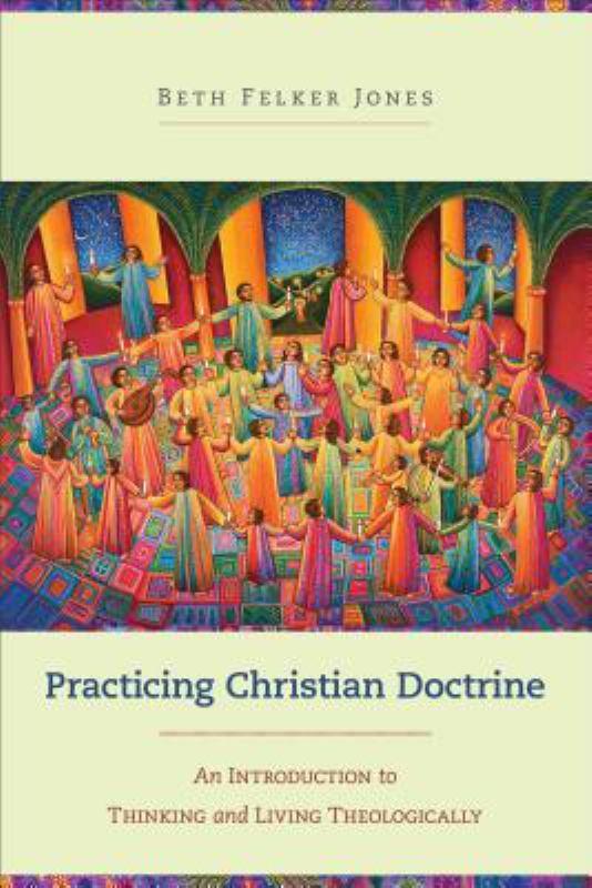 Practicing Christian Doctrine - An Introduction to Thinking and Living Theologically