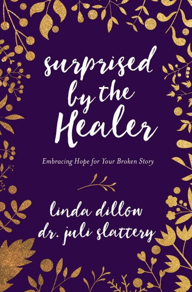 Surprised by the Healer : Embracing Hope for Your Broken Story