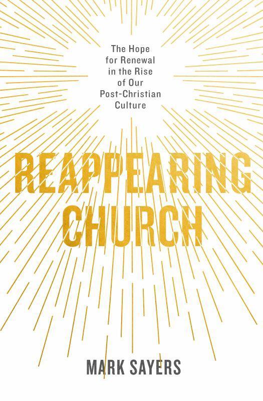 Reappearing Church - The Hope for Renewal in the Rise of Our Post-Christian Culture