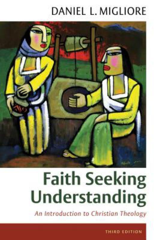 Faith Seeking Understanding: An Introduction to Christian Theology, Third Ed.