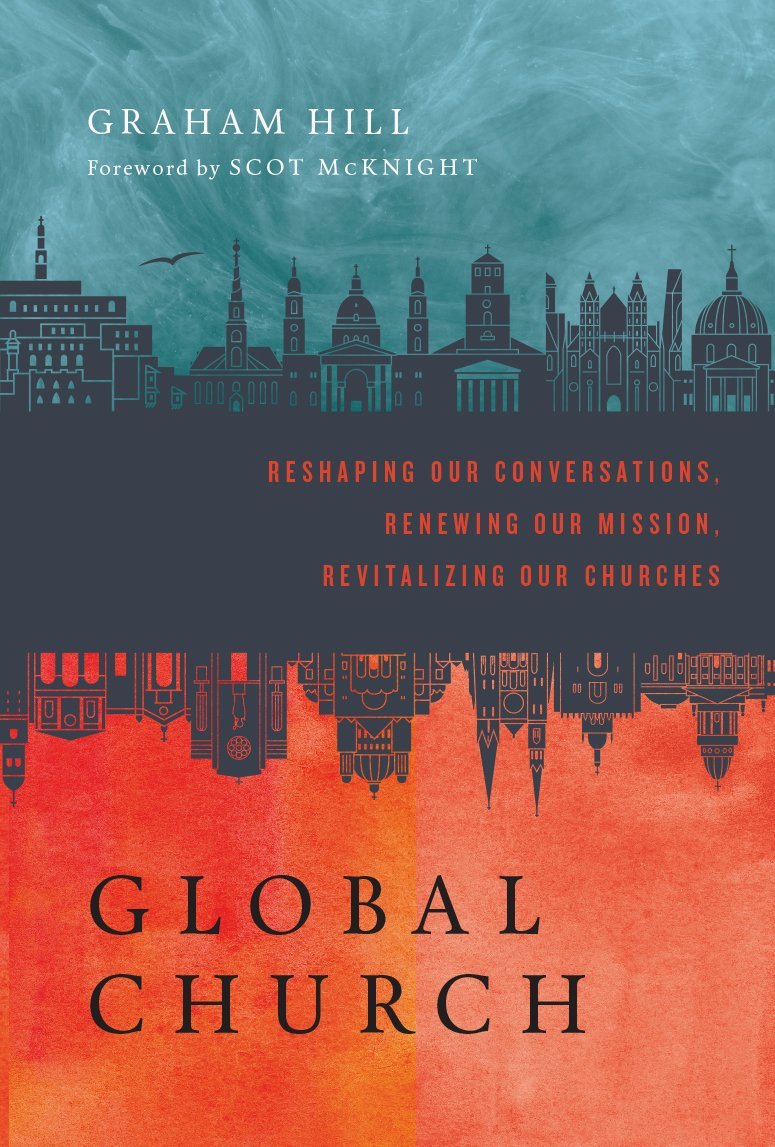 Global Church: Reshaping Our Conversations, Renewing Our Mission, Revitalizing Our Churches