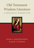 Old Testament Wisdom Literature - A Theological Introduction
