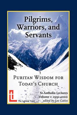 Pilgrims, Warriors, and Servants: Puritan Wisdom for Today&