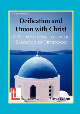 Deification and Union with Christ: A Reformed Perspective on Salvation in Orthodoxy