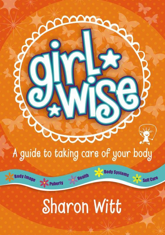 Girl Wise: A Guide to Taking Care of Your Body