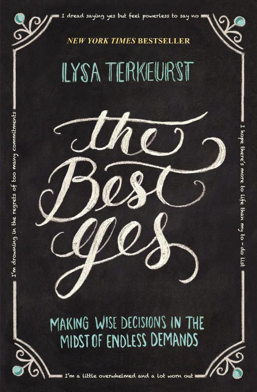 The Best Yes - Making Wise Decisions in the Midst of Endless Demands