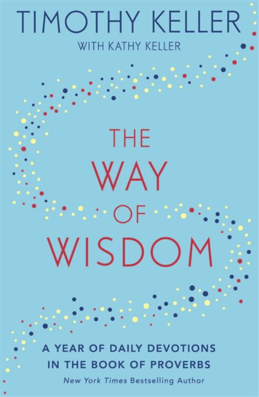The Way of Wisdom: A Year of Daily Devotions in the Book of Proverbs (Us Title: God's Wisdom for Navigating Life)