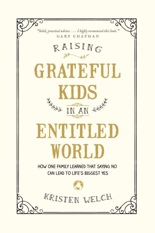 Raising Grateful Kids in an Entitled World - How One Family Learned That Saying No Can Lead to Life&