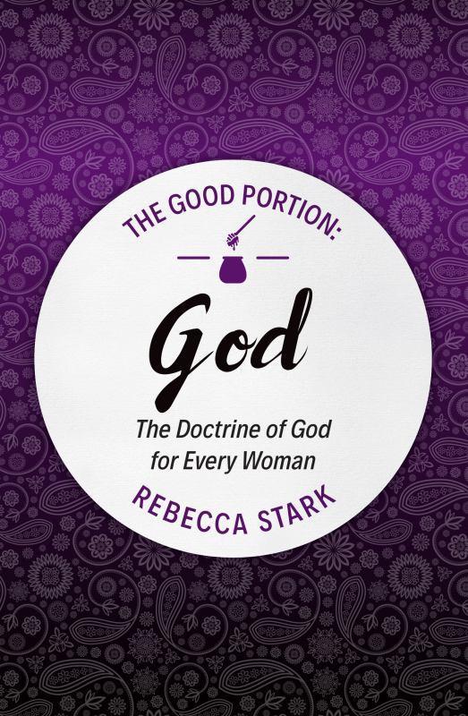 Good Portion - God - The Doctrine of God for Every Woman
