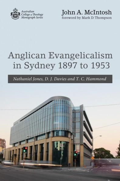 Anglican Evangelicalism in Sydney 1897 to 1953: Nathaniel Jones, D. J. Davies and T. C. Hammond