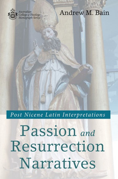 Passion and Resurrection Narratives: Post Nicene Latin Interpretations