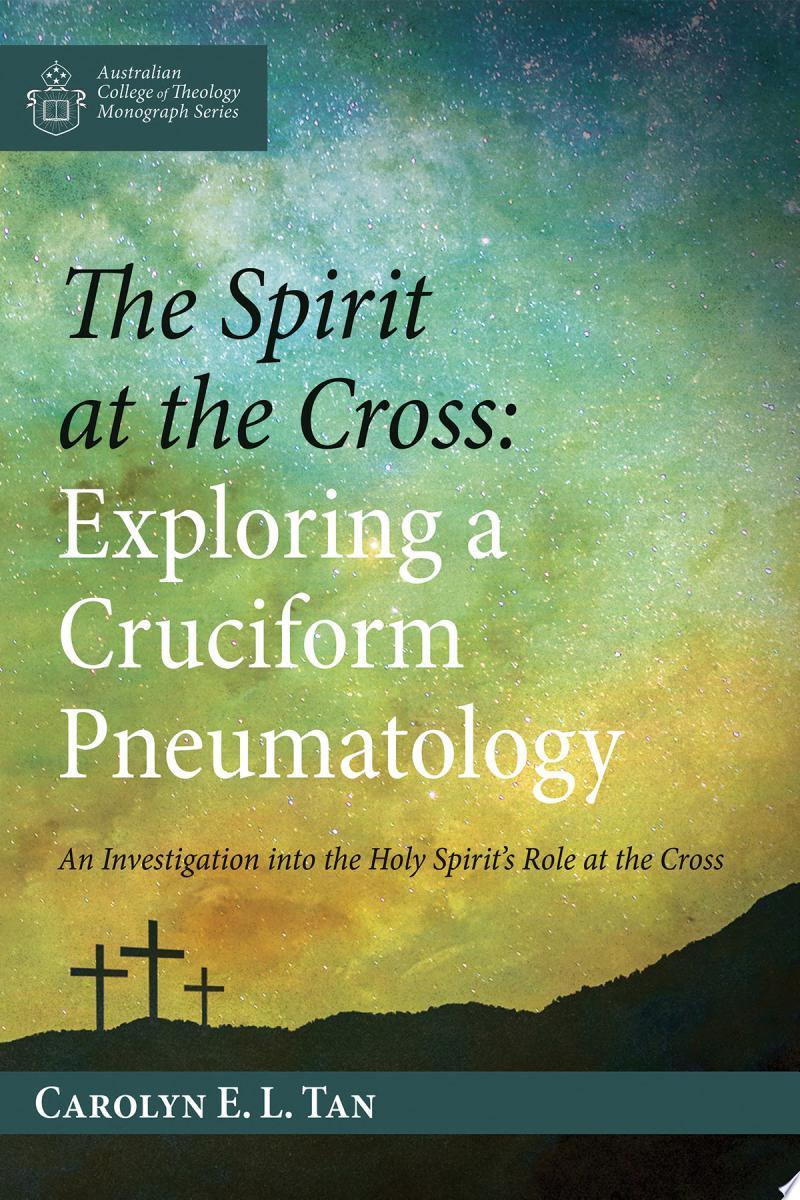 The Spirit at the Cross - Exploring a Cruciform Pneumatology