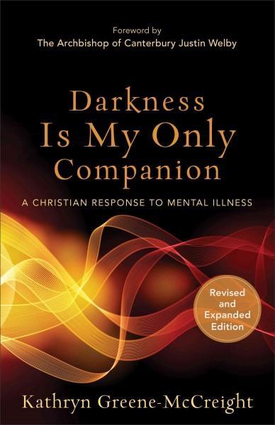 Darkness Is My Only Companion : A Christian Response to Mental Illness