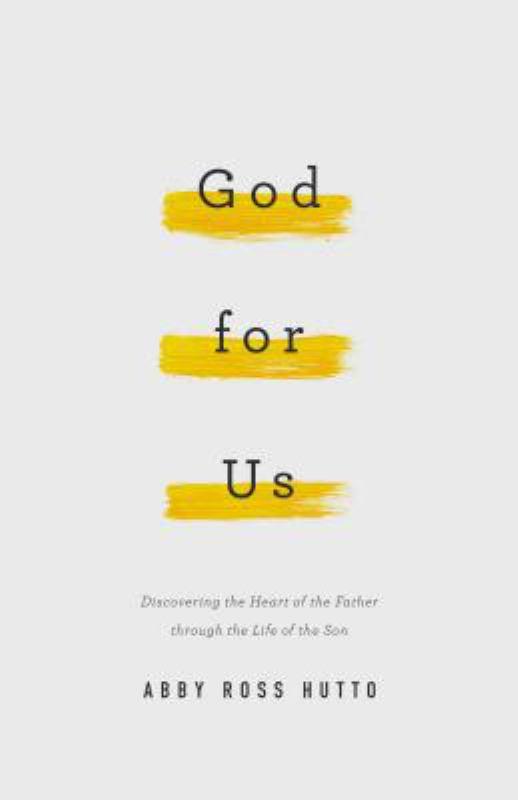 God for Us - Discovering the Heart of the Father Through the Life of the Son