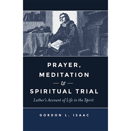 Prayer, Meditation, and Spiritual Trial: Luther&