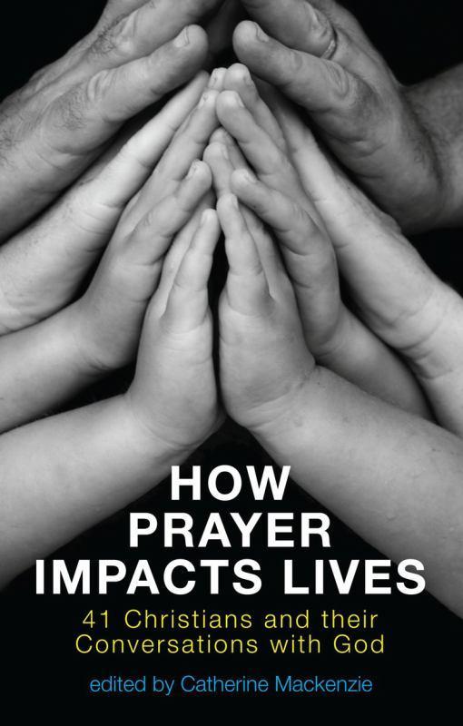 How Prayer Impacts Lives: 41 Christians and Their Conversations with God