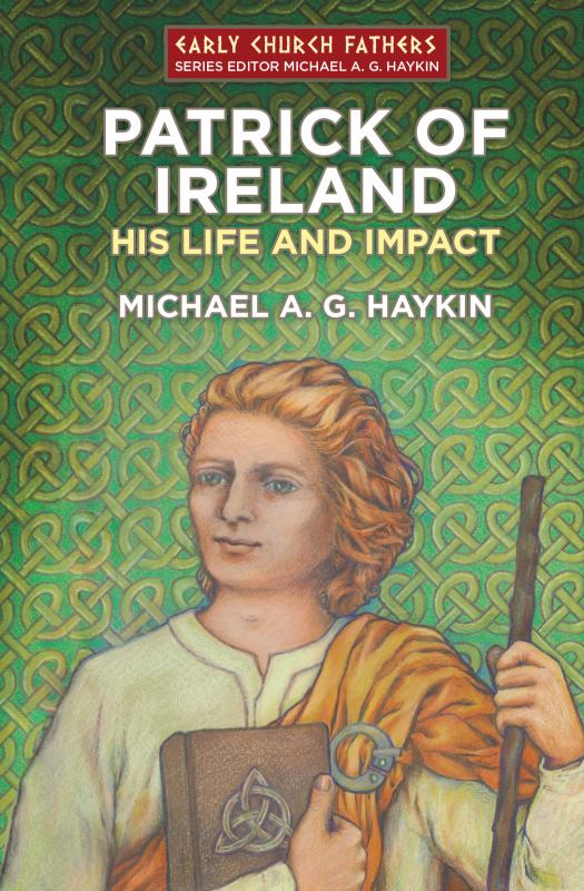 Patrick of Ireland: His Life and Impact