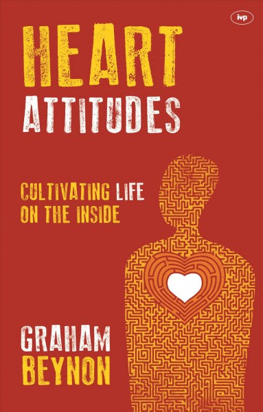 Heart Attitudes: Cultivating Life on the Inside