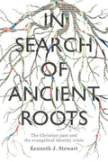 In Search of Ancient Roots - The Christian Past and the Evangelical Identity Crisis