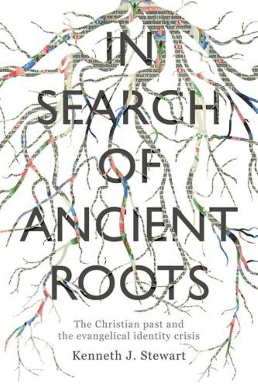 In Search of Ancient Roots - The Christian Past and the Evangelical Identity Crisis
