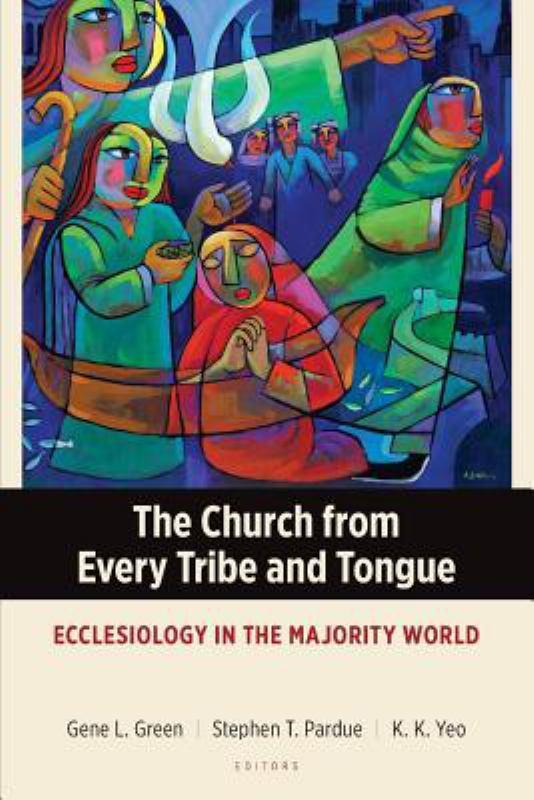 The Church from Every Tribe and Tongue - Ecclesiology in the Majority World