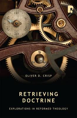 Retrieving Doctrine: Explorations in Reformed Theology