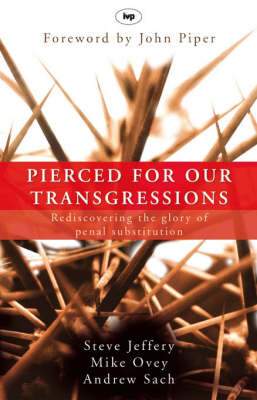 Pierced for Our Transgressions: Rediscovering the Glory of Penal Substitution