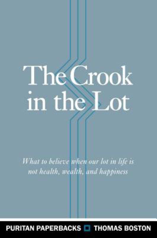 The Crook in the Lot - What to Believe When Our Lot in Life Is Not Health, Wealth, and Happiness