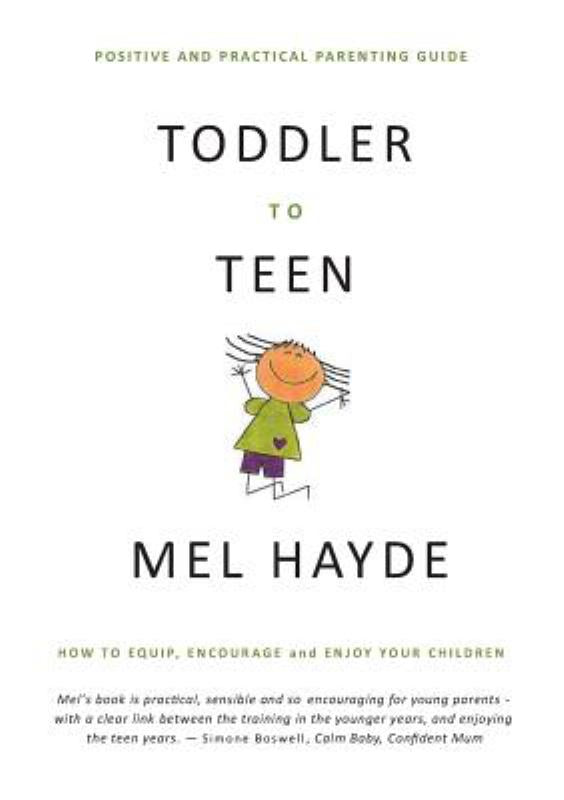 Toddler To Teen: How to Equip, Encourage and Enjoy Your Children
