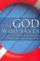 The God Who Saves: Five Bible Studies for People Who Think that Faith Matters
