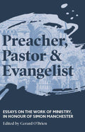 Preacher, Pastor and Evangelist - Essays on the Work of Ministry, in Honour of Simon Manchester