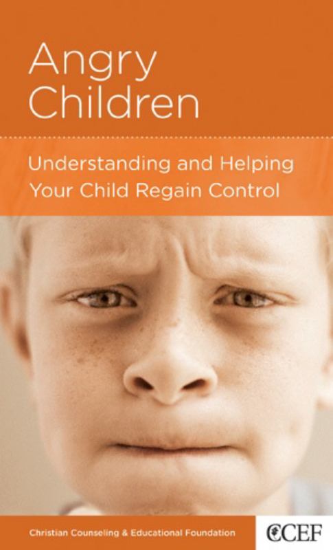 CCEF Angry Children: Understanding and Helping Your Child Regain Control