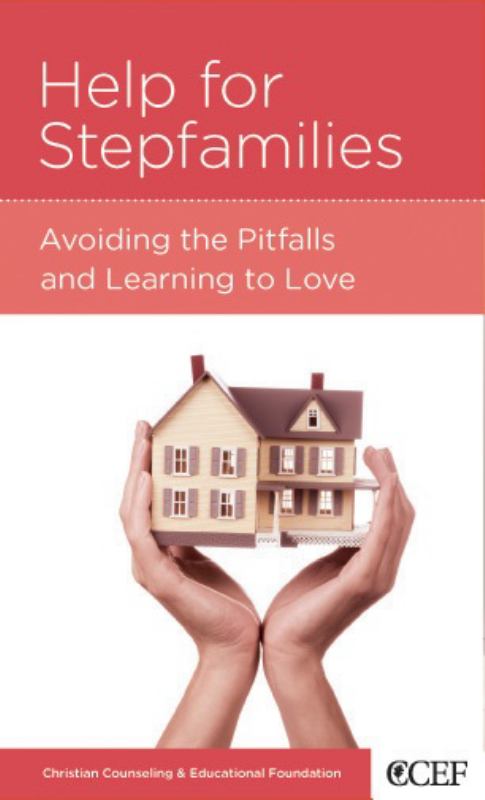 CCEF Help for Stepfamilies: Avoiding the Pitfalls and Learning to Love