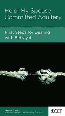 CCEF Help! My Spouse Committed Adultery: First Steps for Dealing with Betrayal
