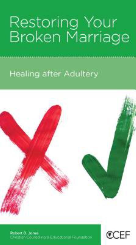 CCEF Restoring Your Broken Marriage: Healing After Adultery