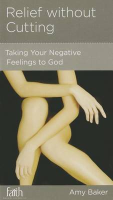 CCEF Relief Without Cutting: Taking Your Negative Feelings to God