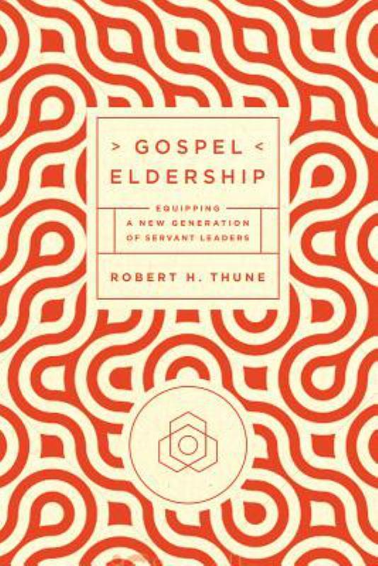 Gospel Eldership - Equipping a New Generation of Servant Leaders