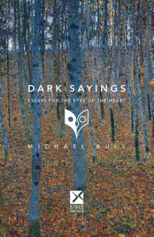 Dark Sayings - Essays for the Eyes of the Heart