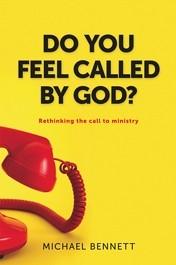 Do You Feel Called by God? Rethinking the Call to Ministry