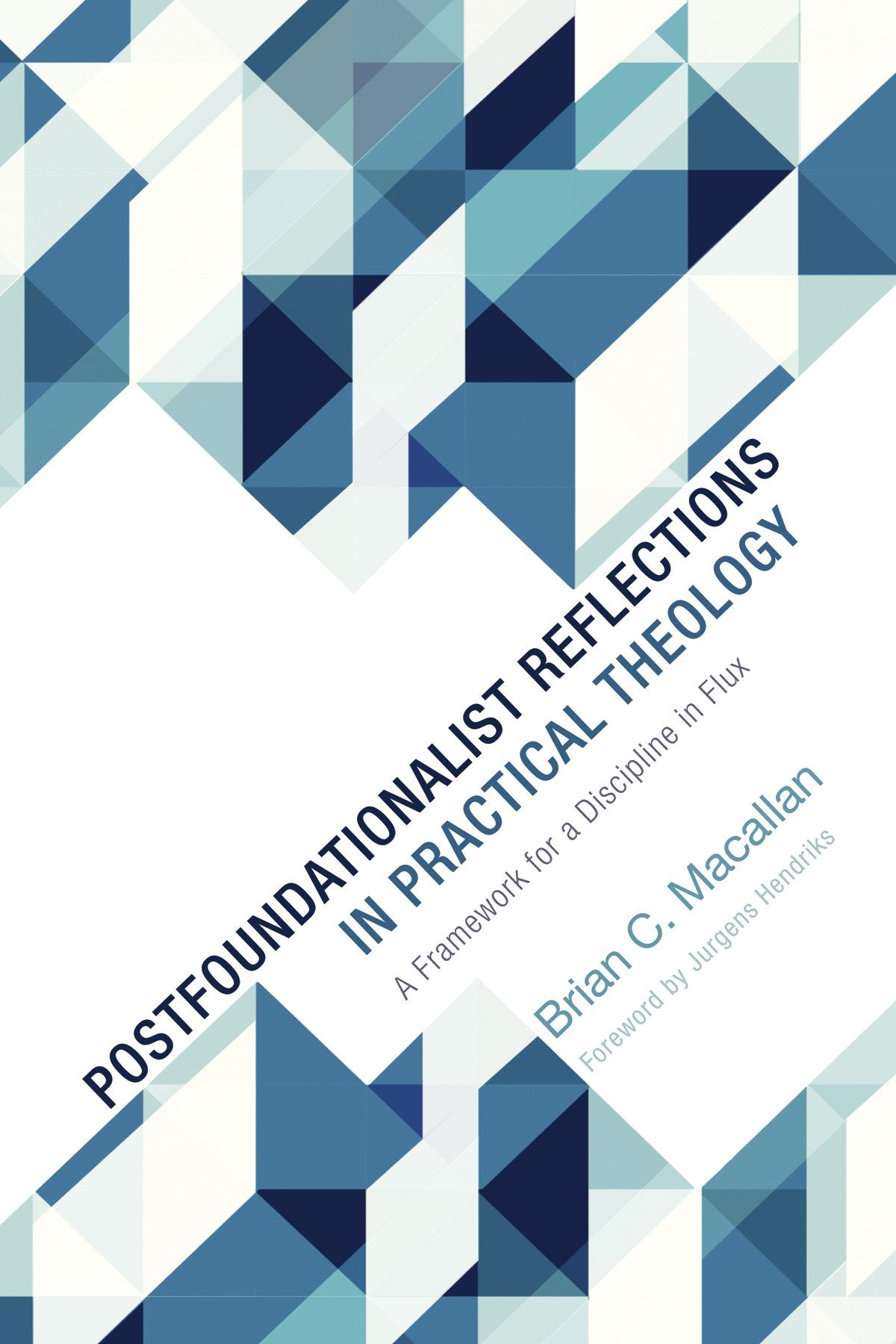 Postfoundationalist Reflections in Practical Theology: A Framework for a Discipline in Flux