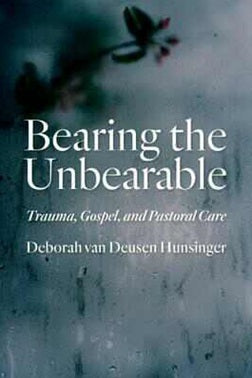 Bearing the Unbearable: Trauma, Gospel, and Pastoral Care