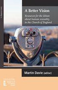 A Better Vision: Resources for the Debate about Human Sexuality in the Church of England