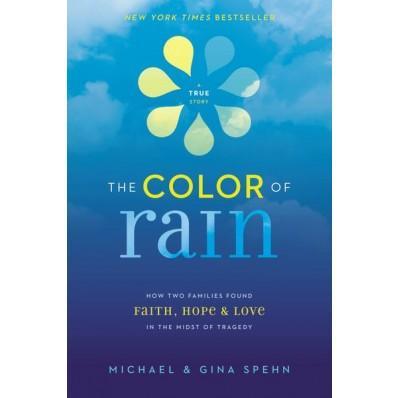 The Color Of Rain: How Two Families Found Faith, Hope, & Love In The Midst Of Tragedy